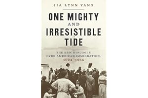 One Mighty and Irresistible Tide: The Epic Struggle Over American Immigration, 1924-1965