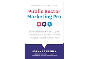 Public Sector Marketing Pro: The Definitive Guide to Digital Marketing and Social Media for Government and Public Sector - Re