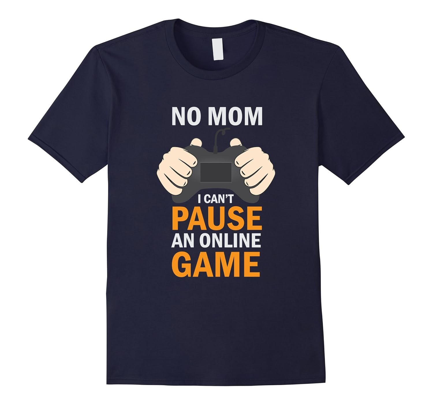 Funny No Mom I Can't Pause An Online Game T-Shirt-ANZ