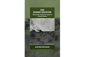 The Herero Genocide: War, Emotion, and Extreme Violence in Colonial Namibia