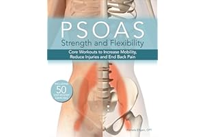 Psoas Strength and Flexibility: Core Workouts to Increase Mobility, Reduce Injuries and End Back Pain