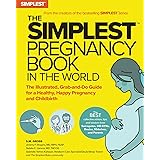 The Simplest Pregnancy Book in the World: The Illustrated, Grab-and-Do Guide for a Healthy, Happy Pregnancy and Childbirth