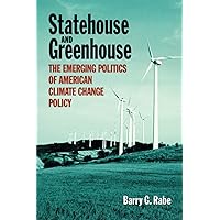 Statehouse and Greenhouse: The Emerging Politics of American Climate Change Policy