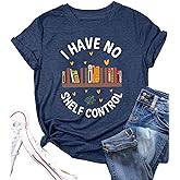 I Have No Shelf Control Shirt Women Book Lovers T-Shirt Gift Funny Reading Shirt Casual Graphic Teacher Tees Tops