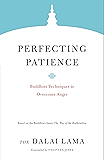 Perfecting Patience: Buddhist Techniques to Overcome Anger (Core Teachings of Dalai Lama Book 1)