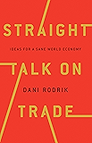 Straight Talk on Trade: Ideas for a Sane World Economy