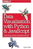 Data Visualization with Python and JavaScript: Scrape, Clean, Explore & Transform Your Data