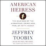 American Heiress: The Wild Saga of the Kidnapping, Crimes and Trial of Patty Hearst