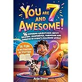 You Are 7 And Awesome! Motivational Short Stories for 7 Year Old Boys: 16 Inspiring Adventures About Bravery, Confidence, Friendship and Empathy in Today's Changing World (You Are an Awesome Kid!)