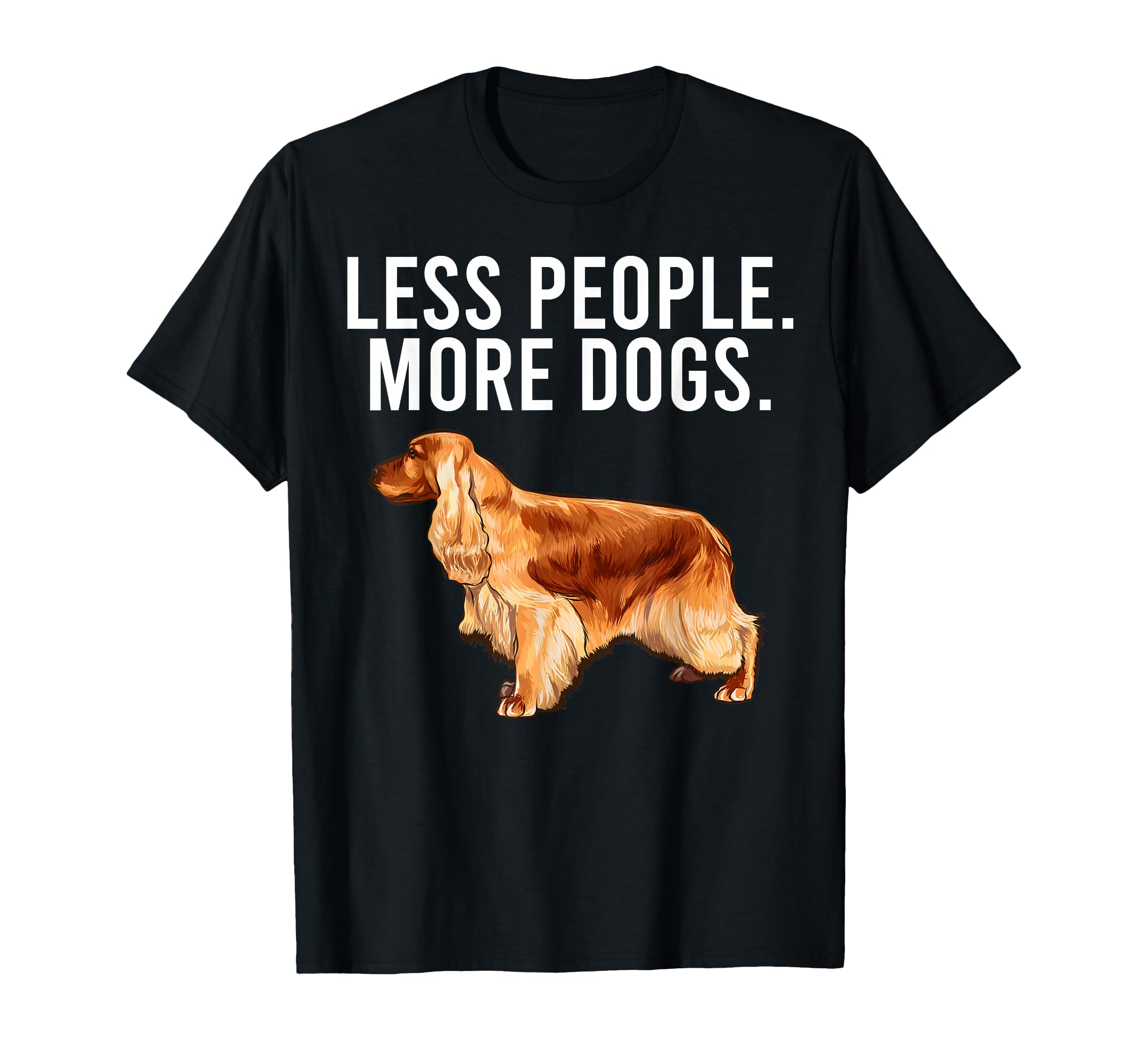 Less People More Dogs English Cocker Spaniel Funny Introvert T-Shirt
