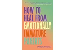 How to Heal from Emotionally Immature Parents: Overcome the Impact of Toxic Parenting, Heal Childhood Wounds and Feel at Peac