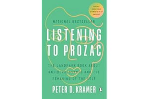 Listening to Prozac: The Landmark Book About Antidepressants and the Remaking of the Self
