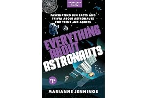 Everything About Astronauts Vol 2: Fascinating Fun Facts and Trivia about Astronauts for Teens and Adults (Knowledge Nuggets Series)