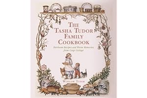 The Tasha Tudor Family Cookbook: Heirloom Recipes and Warm Memories from Corgi Cottage