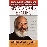 Spontaneous Healing : How to Discover and Embrace Your Body's Natural Ability to Maintain and Heal Itself