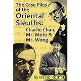 The Case Files of the Oriental Sleuths: Charlie Chan, Mr. Moto, and Mr. Wong