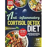 The Anti-Inflammatory Cortisol Detox Diet Cookbook: Easy Whole‑Food Recipes to Support Hormones, Ease Stress, and Boost Daily Energy