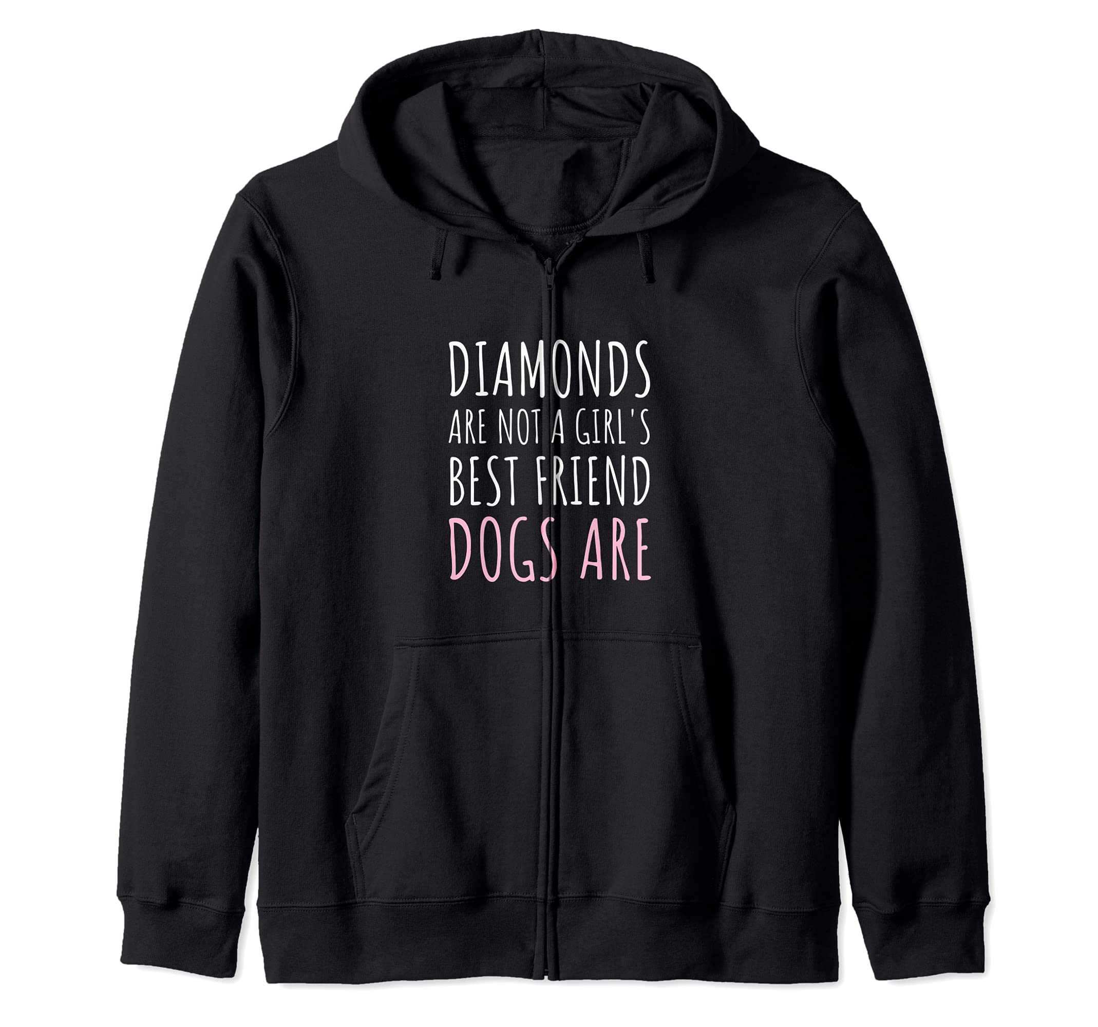 Diamonds Are Not a Girl's Best Friend, Dogs Are - Dog Lovers Zip Hoodie
