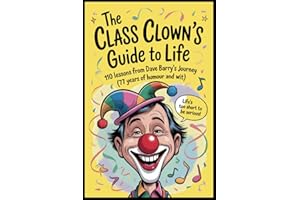 The Class Clown's Guide to Life: 110 Lessons from Dave Barry's Journey (77 years of Humor and Wit)