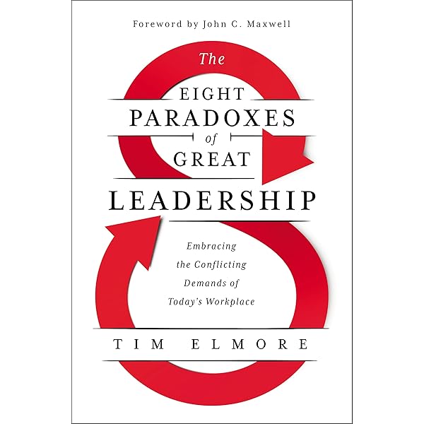 The Eight Paradoxes of Great Leadership : Embracing the