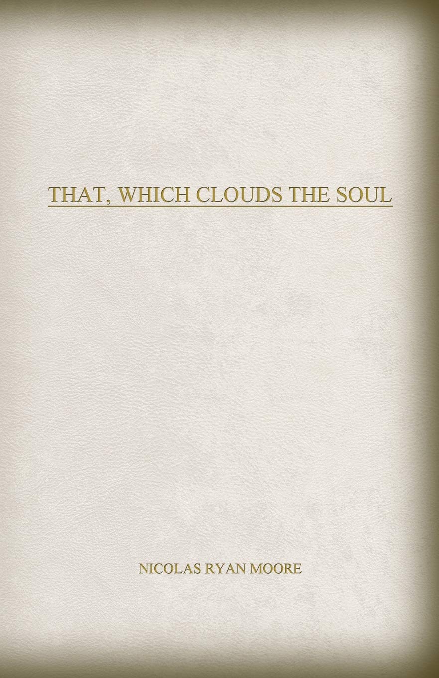 That Which Clouds The Soul Moore Nicolas Ryan 9780692869109 Amazon Com Books