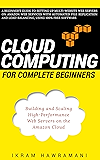 Cloud Computing for Complete Beginners: Building and Scaling High-Performance Web Servers on the Amazon Cloud