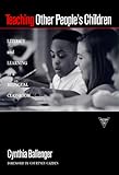 Teaching Other People's Children Vol. 8 : Literacy and Learning in a Bilingual Classroom, Ballenger, Cynthia, 0807737895