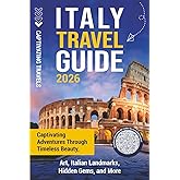 Italy Travel Guide: Captivating Adventures through Timeless Beauty, Art, Italian Landmarks, Hidden Gems, and More (Traveling the World)