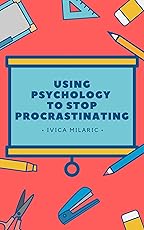 Using Psychology To Stop Procrastinating: A psychological examination of procrastination and ways it can be resolved.