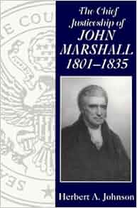 Amazon Com The Chief Justiceship Of John Marshall 1801 1835 Chief Justiceships Of The United