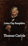 Latter-Day Pamphlets: Complete eight pamphlets, with original summaries (Neoreactionary Library)