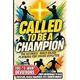 Called to Be a Champion: The Ultimate Bible-Based Playbook for Young Athletes. 101 One-Minute Christian Sports Devotionals to Build Discipline, Mental Toughness, and a Growth Mindset