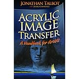 Acrylic Image Transfer - A Handbook for Artists