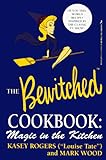 The Official Bewitched Cookbook: Magic in the Kitchen by 