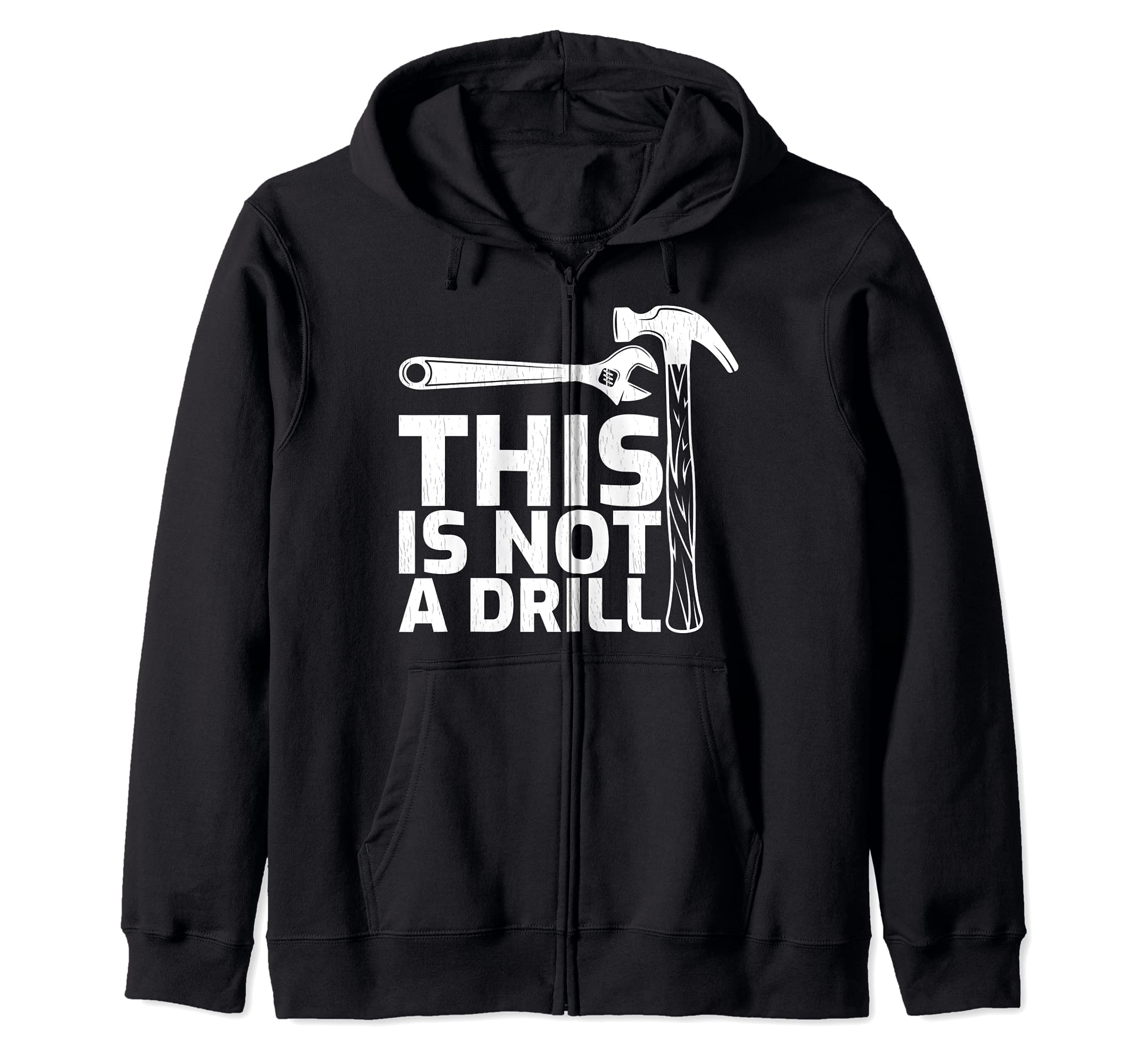 This is Not A Drill Hammer Tools Carpenter Zip Hoodie