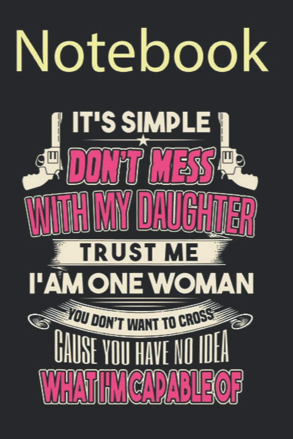 Journal Notebook, Composition Notebook: Womens Dont mess with my Daughter Mother Love Size 6'' x 9'', 100 Pages for Notes, To Do Lists, Doodles, Journal, Soft Cover, Matte Finish