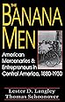 The Banana Men: American Mercenaries and Entrepreneurs in Central America, 1880-1930