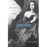 From Shame to Sin: The Christian Transformation of Sexual Morality in Late Antiquity (Revealing Antiquity)