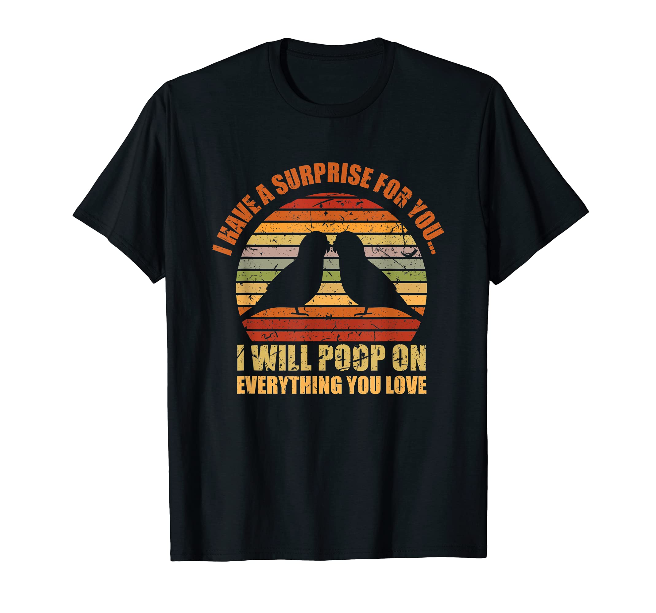 I Have A Suprise For You I Will Poop On Everything You Love T-Shirt