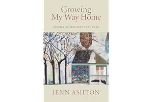 Growing My Way Home: Stories of Resilience and Care