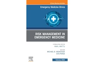 Risk Management in Emergency Medicine, An Issue of Emergency Medicine Clinics of North America: Risk Management in Emergency 