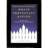 White Protestant Nation: The Rise of the American Conservative Movement