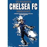 The Ultimate Chelsea FC Trivia Book: A Collection of Amazing Trivia Quizzes and Fun Facts for Die-Hard Blues Fans!