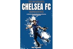 The Ultimate Chelsea FC Trivia Book: A Collection of Amazing Trivia Quizzes and Fun Facts for Die-Hard Blues Fans!