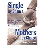 Single by Chance, Mothers by Choice: How Women are Choosing Parenthood without Marriage and Creating the New American Family
