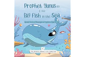 Prophet Yunus & the Big Fish in the Sea | Quranic Stories of Messengers & Prophets of God: Prophet Jonah and the Whale Story from the Quran & Bible | ... for Kids | Fun & Educational Islamic Series)