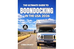 THE ULTIMATE GUIDE TO BOONDOCKING IN THE USA 2026: A State by State Manual for Free Camping, Public Lands, and Off Grid Livin