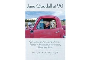 Jane Goodall at 90: Celebrating an Astonishing Lifetime of Science, Advocacy, Humanitarianism, Hope, and Peace