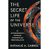 The Secret Life of the Universe: An Astrobiologist's Search for the Origins and Frontiers of Life