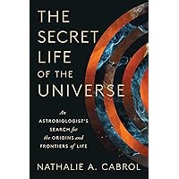 The Secret Life of the Universe: An Astrobiologist's Search for the Origins and Frontiers of Life